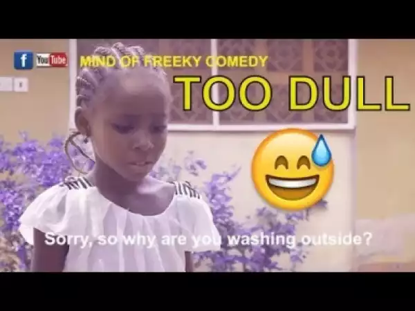 Video: TOO DULL (COMEDY SKIT) - Latest 2018 Nigerian Comedy